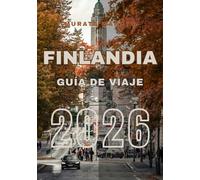 Guía de Viaje Finlandia 2026: Explora, Experimenta y Disfruta de Finlandia: La Guía de Viaje Definitiva 2026