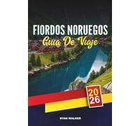 GUÍA DE VIAJE FIORDOS NORUEGOS 2026: Cruceros panorámicos, fiordo de Geiranger y fiordo de Nærøy, aventuras de senderismo, auroras boreales y pueblos pintorescos