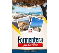 GUÍA DE VIAJE FORMENTERA 2026: Descubre gemas ocultas, monumentos históricos, consejos de viaje y experiencias vacacionales inolvidables