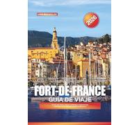 GUÍA DE VIAJE FORT-DE-FRANCE 2026: Cosas que hacer, playas caribeñas y experiencias culturales en la vibrante capital de Martinica