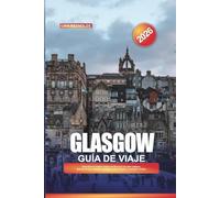 GUÍA DE VIAJE GLASGOW 2026: Descubra la ciudad creativa de Escocia con arte callejero, música en vivo, museos, compras, vida nocturna y consejos locales.