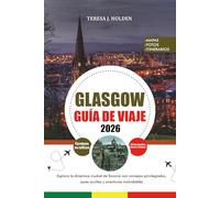 GUÍA DE VIAJE GLASGOW 2026: Explora la dinámica ciudad de Escocia con consejos privilegiados, joyas ocultas y aventuras inolvidables