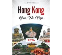 GUÍA DE VIAJE HONG KONG 2026: Descubre joyas ocultas, monumentos históricos, consejos de viaje y experiencias de vacaciones inolvidables