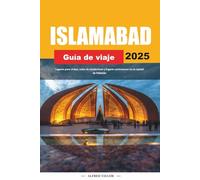 GUÍA DE VIAJE ISLAMABAD 2025: Lugares para visitar, rutas de senderismo y lugares pintorescos en la capital de Pakistán