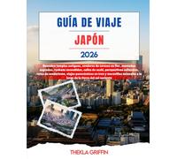 GUÍA DE VIAJE JAPÓN 2026: Descubre templos antiguos, senderos de cerezos en flor, montañas sagradas, ryokans escondidos, calles de sushi, perspectivas ... y maravillas naturales a lo largo de la t...