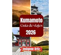 GUÍA DE VIAJE KUMAMOTO 2026