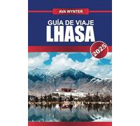 GUÍA DE VIAJE LHASA 2025: Atracciones, Palacio de Potala, Cultura Tibetana y Consejos de Viaje para una Inolvidable Aventura en el Tíbet