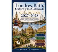 Guía de viaje Londres, Bath, Oxford y Cotswolds 2027-2028: Itinerarios por Inglaterra, tren, excursiones, Stonehenge, pueblos de los Cotswolds, sitios históricos, comida, hoteles, costes y consejos