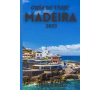 GUÍA DE VIAJE MADEIRA 2025: La isla paradisíaca de Portugal con impresionantes caminatas, paisajes volcánicos y joyas costeras ocultas