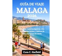 GUÍA DE VIAJE MÁLAGA 2026: Planifica viajes inteligentes, vive experiencias locales y disfruta de estancias cortas sin estrés.