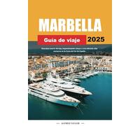 GUÍA DE VIAJE MARBELLA 2025: Descubra resorts de lujo, impresionantes playas y una vibrante vida nocturna en la Costa del Sol de España