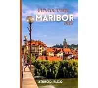 GUÍA DE VIAJE MARIBOR 2025: La guía completa de la cultura, los viñedos, las atracciones y la vida local de Maribor en Eslovenia