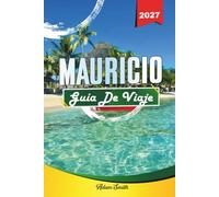 GUÍA DE VIAJE MAURICIO 2027: Ver más. Gasta menos. Cero tensión