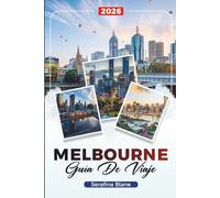 GUÍA DE VIAJE MELBOURNE 2026: Descubre gemas ocultas, monumentos históricos, consejos de viaje y experiencias vacacionales inolvidables