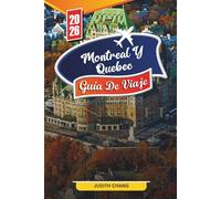 GUÍA DE VIAJE MONTREAL Y QUEBEC 2026: Descubre gemas ocultas, monumentos históricos, consejos de viaje y experiencias vacacionales inolvidables
