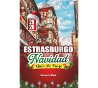 GUÍA DE VIAJE NAVIDAD EN ESTRASBURGO 2026: La capital de la Navidad: una celebración alsaciana de ensueño