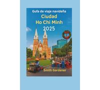 Guía de viaje navideña de Ciudad Ho Chi Minh 2025: Itinerarios, barrios, mapas, comida callejera y consejos para ahorrar en Navidad en Vietnam