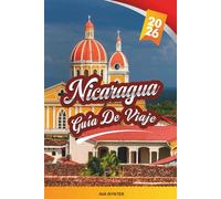 GUÍA DE VIAJE NICARAGUA 2026: Descubra volcanes, ciudades coloniales, playas de surf, aventuras en la jungla, cultura local y consejos de viaje económicos