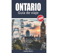 GUÍA DE VIAJE ONTARIO, 2026: Del poder del Niágara a la paz de Muskoka: Experimentando el espíritu de Ontario