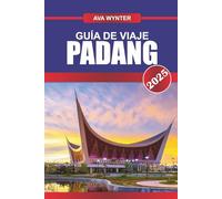 GUÍA DE VIAJE PADANG 2025: Explora el patrimonio de Minangkabau, los paraísos del surf y las delicias culinarias de Sumatra Occidental