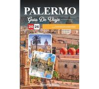 GUÍA DE VIAJE PALERMO 2026: Descubre gemas ocultas, monumentos históricos, consejos de viaje y experiencias vacacionales inolvidables