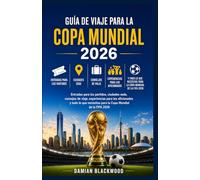 GUÍA DE VIAJE PARA LA COPA MUNDIAL 2026: Entradas para los partidos, ciudades sede, consejos de viaje, experiencias para los aficionados y todo lo que necesitas para la Copa Mundial de la FIFA 2026