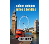 Guía de viaje para niños a Londres: Una aventura llena de diversión para jóvenes exploradores en el corazón de Londres