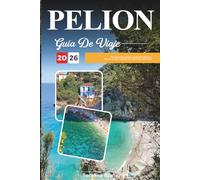 GUÍA DE VIAJE PELION 2026: Descubre gemas ocultas, monumentos históricos, consejos de viaje y experiencias vacacionales inolvidables