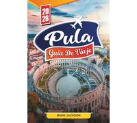 GUÍA DE VIAJE PULA 2026: Descubre gemas ocultas, monumentos históricos, consejos de viaje y experiencias vacacionales inolvidables