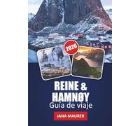 GUÍA DE VIAJE REINE & HAMNØY 2026: Explora fiordos dramáticos, pueblos emblemáticos, rutas de senderismo panorámicas, auroras boreales y consejos privilegiados para una aventura inolvidable en Lofoten