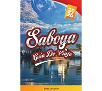 GUÍA DE VIAJE SABOYA 2026: Descubre gemas ocultas, monumentos históricos, consejos de viaje y experiencias vacacionales inolvidables
