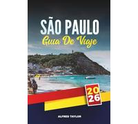 GUÍA DE VIAJE SÃO PAULO 2026: Explora la vibrante metrópolis de Brasil con atracciones, comida callejera, museos, vida nocturna, compras y consejos de viaje locales