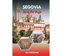 GUÍA DE VIAJE SEGOVIA 2026: Acueducto romano, Cuento de hadas Alcázar, casco antiguo medieval, gastronomía castellana y excursiones de un día desde Madrid
