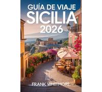 Guía de Viaje Sicilia 2026: Su plan definitivo para una aventura siciliana perfecta con secretos locales y consejos de viaje esenciales