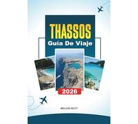 GUÍA DE VIAJE THASSOS 2026: Descubre gemas ocultas, monumentos históricos, consejos de viaje y experiencias vacacionales inolvidables