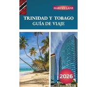 GUÍA DE VIAJE TRINIDAD Y TOBAGO 2026: Descubre gemas ocultas, monumentos históricos, consejos de viaje y experiencias vacacionales inolvidables
