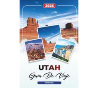 GUÍA DE VIAJE UTAH 2026: Parques Nacionales, Salt Lake City, Moab, Zion, Bryce Canyon, Arches y Viajes Panorámicos por Carretera