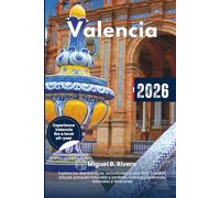Guía de Viaje Valencia 2026: Explora los distritos a pie, actividades al aire libre, museos, playas, parques naturales y jardines, culturaExperiencias, festivales e itineraries