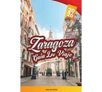 GUÍA DE VIAJE ZARAGOZA 2026: Explore la joya subestimada de España con palacios árabes, basílicas barrocas, rutas de tapas, ruinas romanas y consejos de viaje