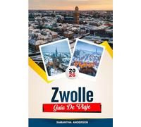 GUÍA DE VIAJE ZWOLLE 2026: Descubre gemas ocultas, monumentos históricos, consejos de viaje y experiencias vacacionales inolvidables