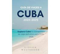Guía de Viajes a Cuba 2024-2025: Explora Cuba: tu compañero de viaje definitivo para 2024-2025