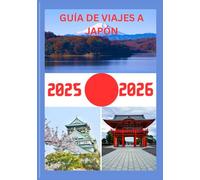 GUÍA DE VIAJES A JAPÓN 2025-2026: Explora la histórica capital de Japón como un auténtico local: atracciones imprescindibles, joyas ocultas, ... de expertos para un viaje inolvidable.