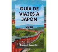 GUÍA DE VIAJES A JAPÓN 2026: Experimente la cultura, la naturaleza y las maravillas modernas