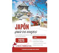 GUÍA DE VIAJES A JAPÓN: La guía definitiva para explorar, comer y experimentar lo mejor de la Tierra del Sol Naciente.