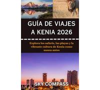 GUÍA DE VIAJES A KENIA 2026: Explora los safaris, las playas y la vibrante cultura de Kenia como nunca antes