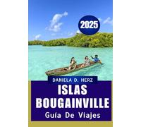 GUÍA DE VIAJES A LAS ISLAS BOUGAINVILLE 2025: Descubra la belleza salvaje y la profundidad cultural de la joya oculta del Pacífico.