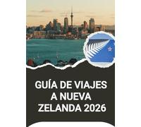 GUÍA DE VIAJES A NUEVA ZELANDA 2026