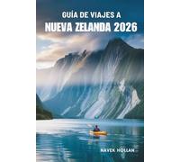 GUÍA DE VIAJES A NUEVA ZELANDA 2026: Descubriendo el corazón y el espíritu de Nueva Zelanda