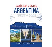 GUÍA DE VIAJES ARGENTINA 2025-2026: Hecho de viento, arena y vino