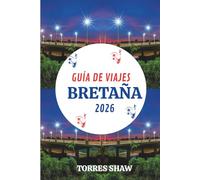 GUÍA DE VIAJES BRETAÑA 2026: Descubra las costas salvajes, los pueblos tranquilos y las historias de sal marina